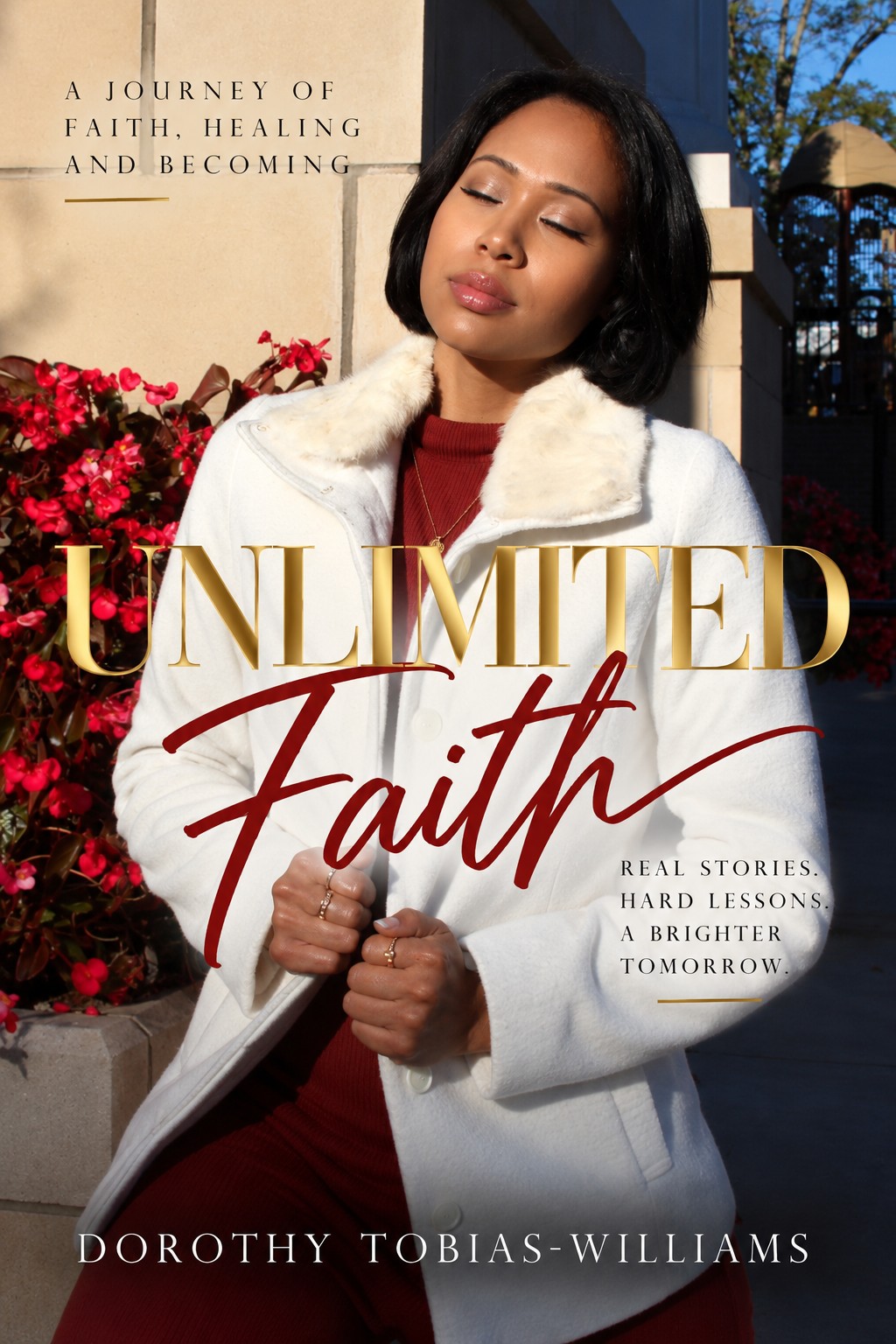 Book cover of Unlimited Faith by Dorothy Tobias-Williams, with the subtitle "A Journey of Faith, Healing and Becoming," featuring the author in a white coat with a fur collar beside red flowers.